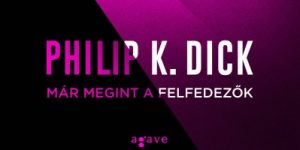 Már megint a felfedezők – ajánló Philip K. Dick egyik klasszikussá vált novelláskötetéről